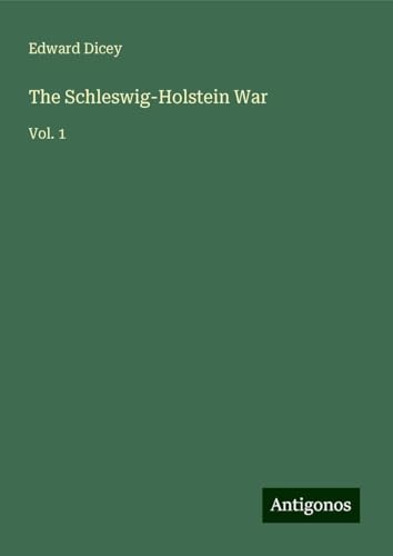 The Schleswig-Holstein War: Vol. 1 von Antigonos Verlag