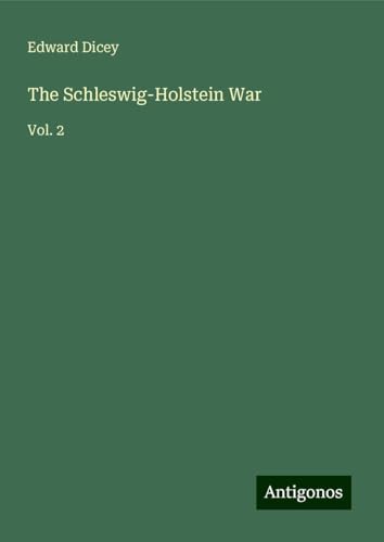 The Schleswig-Holstein War: Vol. 2 von Antigonos Verlag