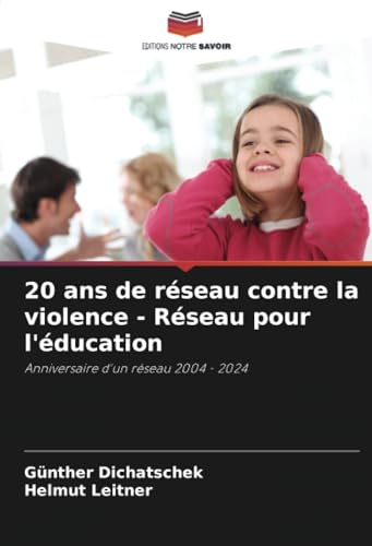 20 ans de réseau contre la violence - Réseau pour l'éducation: Anniversaire d'un réseau 2004 - 2024 20 ans de réseau contre la violence - Réseau pour l'éducation: Anniversaire d'un réseau 2004 - 2024 von Editions Notre Savoir