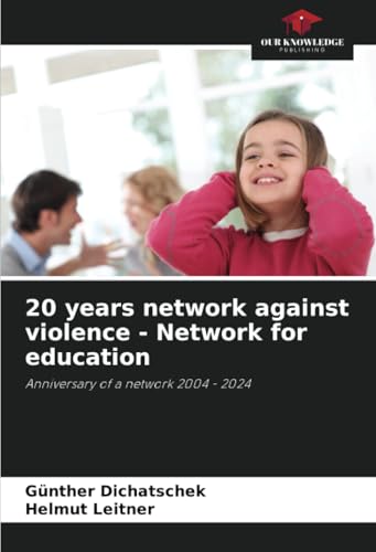 20 years network against violence - Network for education: Anniversary of a network 2004 - 2024 20 years network against violence - Network for education: Anniversary of a network 2004 - 2024 von Our Knowledge Publishing