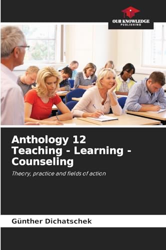 Anthology 12 Teaching - Learning - Counseling: Theory, practice and fields of action Anthology 12 Teaching - Learning - Counseling: Theory, practice and fields of action