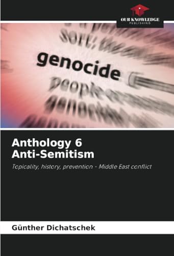 Anthology 6 Anti-Semitism: Topicality, history, prevention - Middle East conflict von Our Knowledge Publishing
