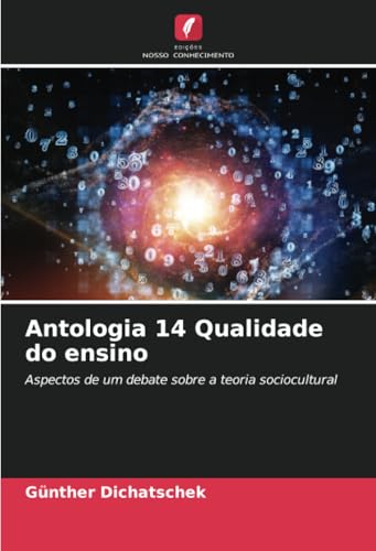 Antologia 14 Qualidade do ensino: Aspectos de um debate sobre a teoria sociocultural Antologia 14 Qualidade do ensino: Aspectos de um debate sobre a teoria sociocultural von Edições Nosso Conhecimento