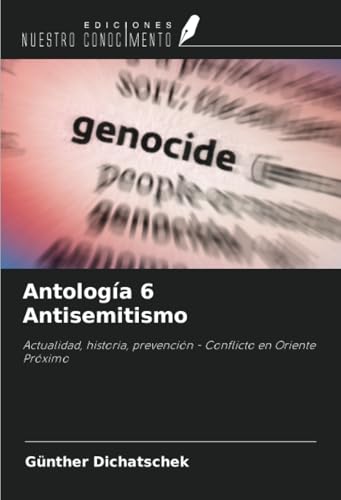 Antología 6 Antisemitismo: Actualidad, historia, prevención - Conflicto en Oriente Próximo Antología 6 Antisemitismo: Actualidad, historia, prevención - Conflicto en Oriente Próximo von Ediciones Nuestro Conocimiento