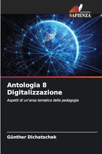 Antologia 8 Digitalizzazione: Aspetti di un'area tematica della pedagogia Antologia 8 Digitalizzazione: Aspetti di un'area tematica della pedagogia von Edizioni Sapienza