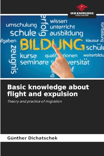 Basic knowledge about flight and expulsion: Theory and practice of migration Basic knowledge about flight and expulsion: Theory and practice of migration von Our Knowledge Publishing
