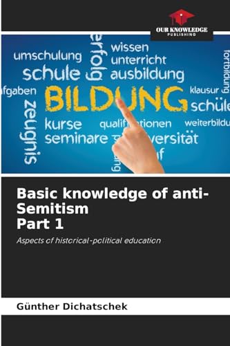 Basic knowledge of anti-Semitism Part 1: Aspects of historical-political education von Our Knowledge Publishing