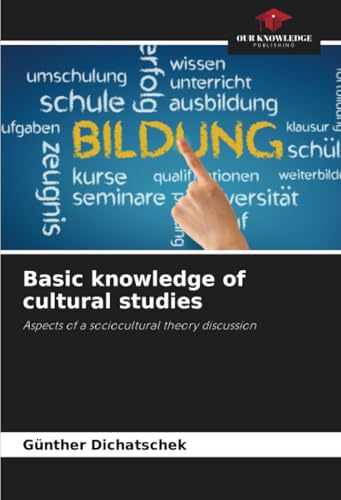 Basic knowledge of cultural studies: Aspects of a sociocultural theory discussion Basic knowledge of cultural studies: Aspects of a sociocultural theory discussion von Our Knowledge Publishing