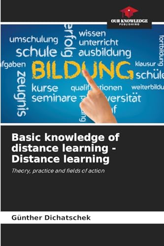 Basic knowledge of distance learning - Distance learning: Theory, practice and fields of action Basic knowledge of distance learning - Distance learning: Theory, practice and fields of action von Our Knowledge Publishing
