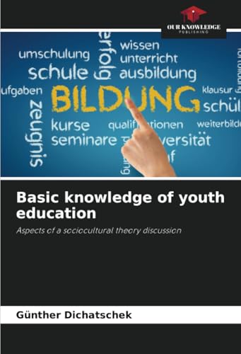Basic knowledge of youth education: Aspects of a sociocultural theory discussion Basic knowledge of youth education: Aspects of a sociocultural theory discussion von Our Knowledge Publishing