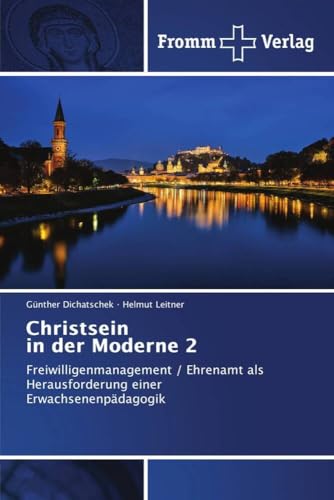 Christsein in der Moderne 2: Freiwilligenmanagement / Ehrenamt als Herausforderung einer Erwachsenenpädagogik von Fromm Verlag