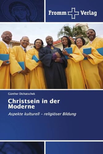 Christsein in der Moderne: Aspekte kulturell - religiöser Bildung Christsein in der Moderne: Aspekte kulturell - religiöser Bildung von Fromm Verlag