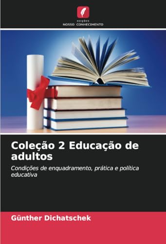 Coleção 2 Educação de adultos: Condições de enquadramento, prática e política educativa Coleção 2 Educação de adultos: Condições de enquadramento, prática e política educativa von Edições Nosso Conhecimento