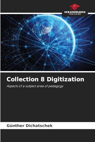 Collection 8 Digitization: Aspects of a subject area of pedagogy von Our Knowledge Publishing