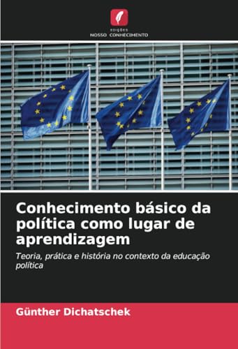 Conhecimento básico da política como lugar de aprendizagem: Teoria, prática e história no contexto da educação política Conhecimento básico da política como lugar de aprendizagem: Teoria, prática e história no contexto da educação política von Edições Nosso Conhecimento