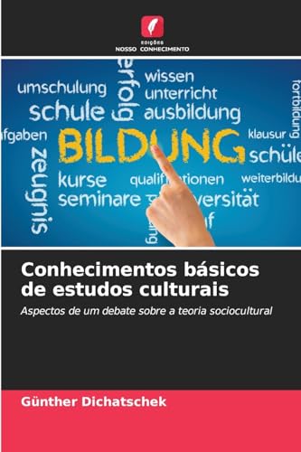 Conhecimentos básicos de estudos culturais: Aspectos de um debate sobre a teoria sociocultural Conhecimentos básicos de estudos culturais: Aspectos de um debate sobre a teoria sociocultural von Edições Nosso Conhecimento