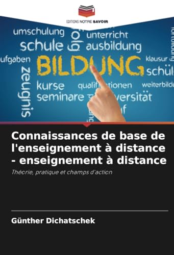 Connaissances de base de l'enseignement à distance - enseignement à distance: Théorie, pratique et champs d'action Connaissances de base de l'enseignement à distance - enseignement à distance: Théorie, pratique et champs d'action von Editions Notre Savoir