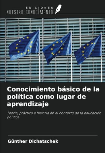 Conocimiento básico de la política como lugar de aprendizaje: Teoría, práctica e historia en el contexto de la educación política Conocimiento básico de la política como lugar de aprendizaje: Teoría, práctica e historia en el contexto de la educación política von Ediciones Nuestro Conocimiento