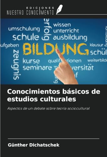 Conocimientos básicos de estudios culturales: Aspectos de un debate sobre teoría sociocultural Conocimientos básicos de estudios culturales: Aspectos de un debate sobre teoría sociocultural von Ediciones Nuestro Conocimiento