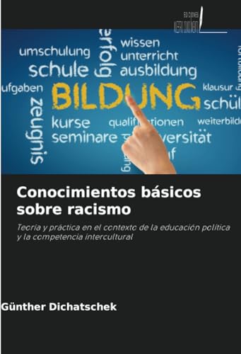 Conocimientos básicos sobre racismo: Teoría y práctica en el contexto de la educación política y la competencia intercultural von Ediciones Nuestro Conocimiento