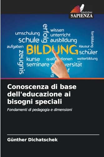Conoscenza di base dell'educazione ai bisogni speciali: Fondamenti di pedagogia e dimensioni Conoscenza di base dell'educazione ai bisogni speciali: Fondamenti di pedagogia e dimensioni von Edizioni Sapienza