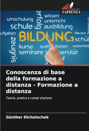Conoscenza di base della formazione a distanza - Formazione a distanza: Teoria, pratica e campi d'azione Conoscenza di base della formazione a distanza - Formazione a distanza: Teoria, pratica e campi d'azione von Edizioni Sapienza