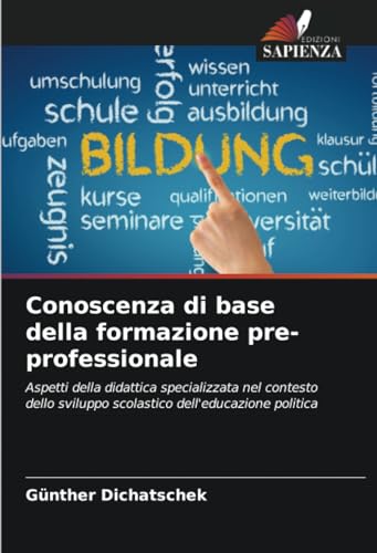 Conoscenza di base della formazione pre-professionale: Aspetti della didattica specializzata nel contesto dello sviluppo scolastico dell'educazione politica von Edizioni Sapienza