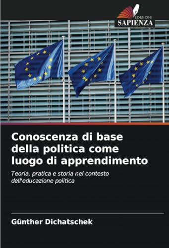 Conoscenza di base della politica come luogo di apprendimento: Teoria, pratica e storia nel contesto dell'educazione politica Conoscenza di base della politica come luogo di apprendimento: Teoria, pratica e storia nel contesto dell'educazione politica von Edizioni Sapienza