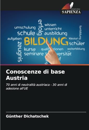 Conoscenze di base Austria: 70 anni di neutralità austriaca - 30 anni di adesione all'UE Conoscenze di base Austria: 70 anni di neutralità austriaca - 30 anni di adesione all'UE von Edizioni Sapienza