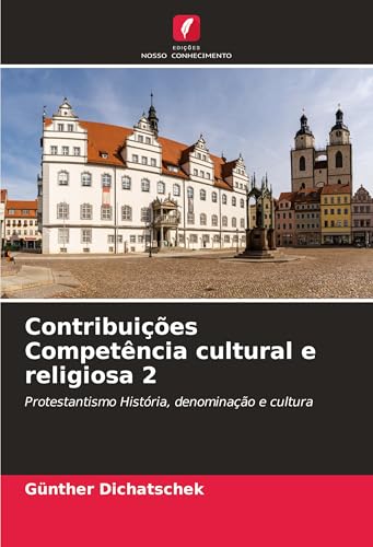 Contribuições Competência cultural e religiosa 2: Protestantismo História, denominação e cultura Contribuições Competência cultural e religiosa 2: Protestantismo História, denominação e cultura von Edições Nosso Conhecimento