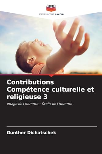 Contributions Compétence culturelle et religieuse 3: Image de l'homme - Droits de l'homme von Editions Notre Savoir