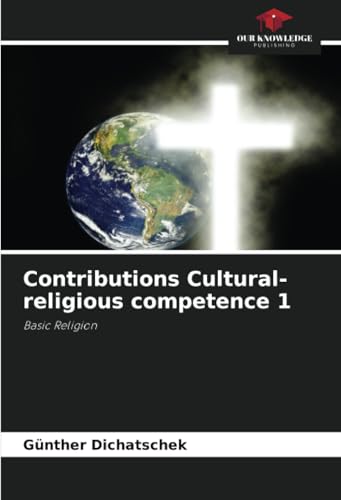 Contributions Cultural-religious competence 1: Basic Religion Contributions Cultural-religious competence 1: Basic Religion von Our Knowledge Publishing