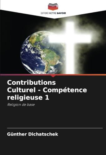 Contributions Culturel - Compétence religieuse 1: Religion de base Contributions Culturel - Compétence religieuse 1: Religion de base von Editions Notre Savoir