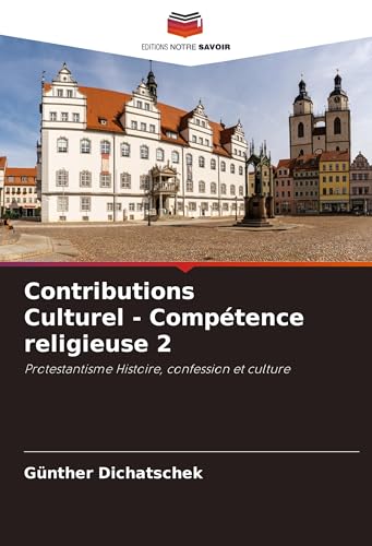 Contributions Culturel - Compétence religieuse 2: Protestantisme Histoire, confession et culture Contributions Culturel - Compétence religieuse 2: Protestantisme Histoire, confession et culture von Editions Notre Savoir