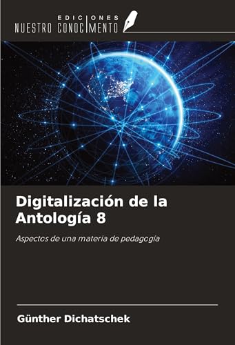 Digitalización de la Antología 8: Aspectos de una materia de pedagogía Digitalización de la Antología 8: Aspectos de una materia de pedagogía von Ediciones Nuestro Conocimiento