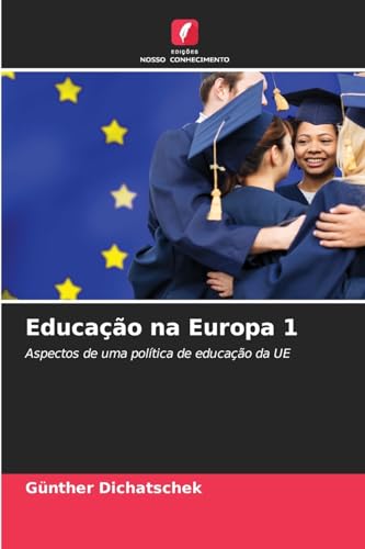 Educação na Europa 1: Aspectos de uma política de educação da UE Educação na Europa 1: Aspectos de uma política de educação da UE von Edições Nosso Conhecimento