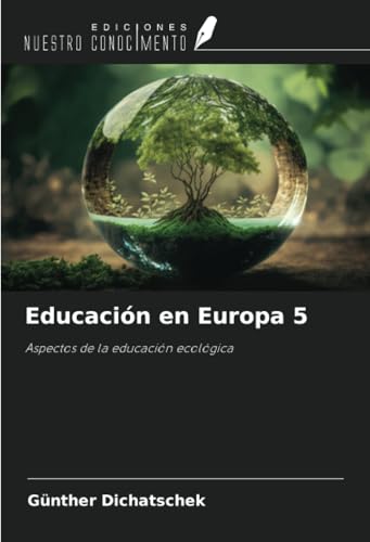 Educación en Europa 5: Aspectos de la educación ecológica Educación en Europa 5: Aspectos de la educación ecológica von Ediciones Nuestro Conocimiento