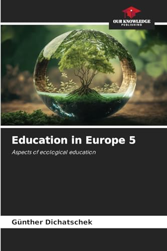 Education in Europe 5: Aspects of ecological education Education in Europe 5: Aspects of ecological education von Our Knowledge Publishing