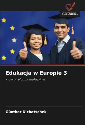 Edukacja w Europie 3: Aspekty reformy edukacyjnej Edukacja w Europie 3: Aspekty reformy edukacyjnej von Wydawnictwo Nasza Wiedza