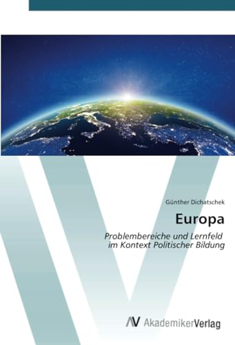 Europa: Problembereiche und Lernfeld im Kontext Politischer Bildung von AV Akademikerverlag
