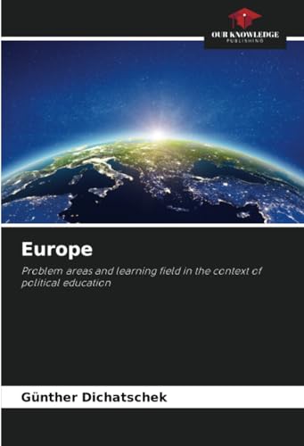Europe: Problem areas and learning field in the context of political education von Our Knowledge Publishing