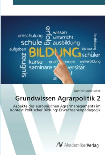 Grundwissen Agrarpolitik 2: Aspekte eines europäischen Agrarmanagements im Kontext Politischer Bildung/ Erwachsenenpädagogik von AV Akademikerverlag