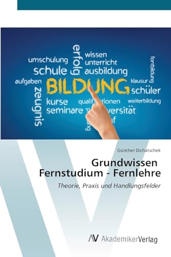 Grundwissen Fernstudium - Fernlehre: Theorie, Praxis und Handlungsfelder