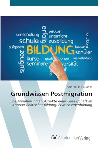 Grundwissen Postmigration: Eine Annäherung an Aspekte einer Gesellschaft im Kontext Politischer Bildung/ Erwachsenenbildung von VDM Verlag
