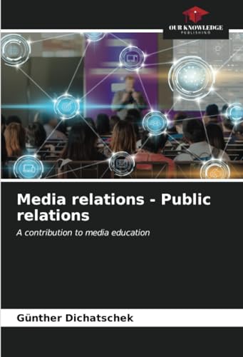 Media relations - Public relations: A contribution to media education von Our Knowledge Publishing