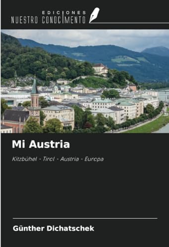 Mi Austria: Kitzbühel - Tirol - Austria - Europa von Ediciones Nuestro Conocimiento