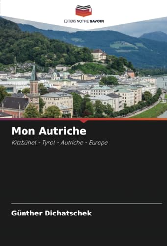 Mon Autriche: Kitzbühel - Tyrol - Autriche - Europe von Editions Notre Savoir