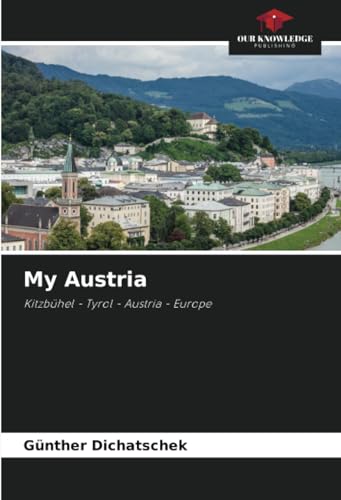 My Austria: Kitzbühel - Tyrol - Austria - Europe von Our Knowledge Publishing