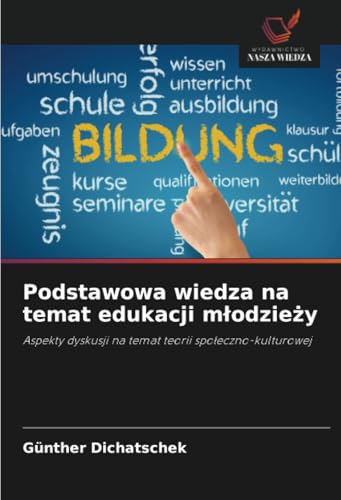 Podstawowa wiedza na temat edukacji młodzieży: Aspekty dyskusji na temat teorii społeczno-kulturowej: Aspekty dyskusji na temat teorii spo¿eczno-kulturowej von Wydawnictwo Nasza Wiedza