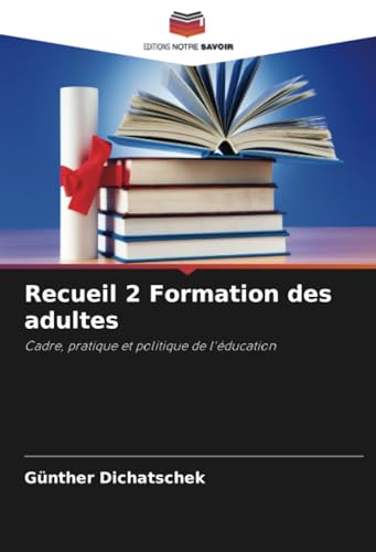 Recueil 2 Formation des adultes: Cadre, pratique et politique de l'éducation Recueil 2 Formation des adultes: Cadre, pratique et politique de l'éducation von Editions Notre Savoir
